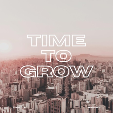Time to grow ft. Gmusik | Boomplay Music