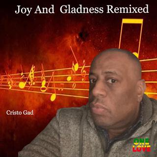 JOY AND GLADNESS REMIXED