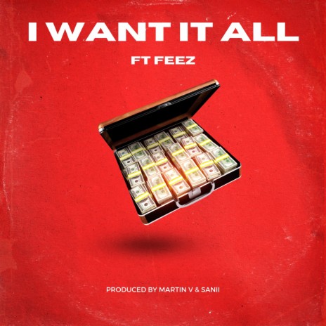 I Want It All ft. Feez & SANII | Boomplay Music