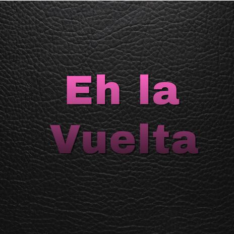 EH LA VUELTA | Boomplay Music