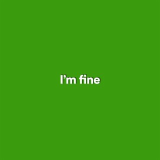 I'm fine