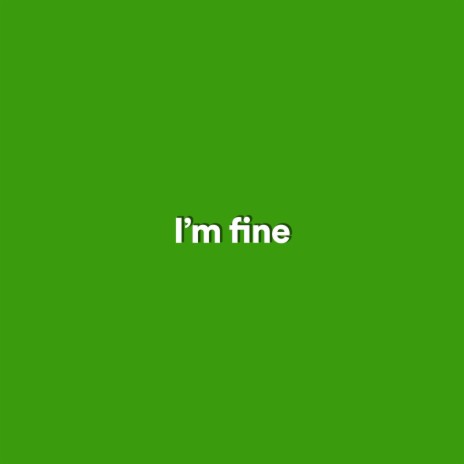 I'm fine | Boomplay Music