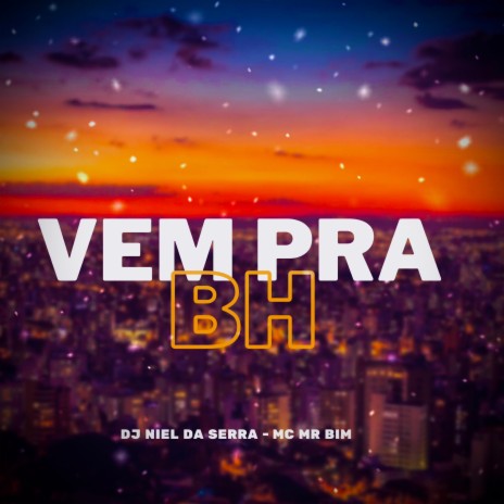 Vem Pra BH ft. Mc Mr. Bim | Boomplay Music