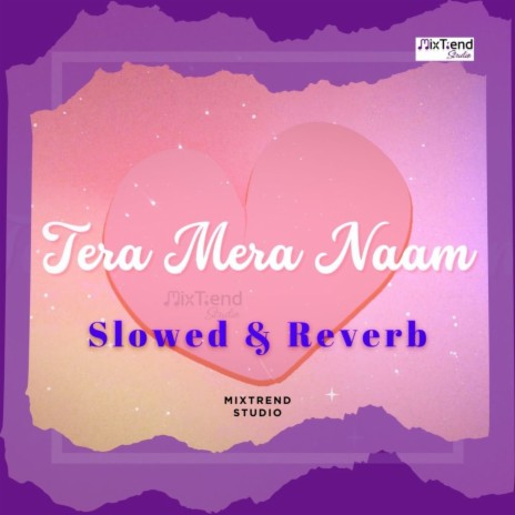 Tera Mera Naam - Slowed & Reverb ft. Gaurav Aery | Boomplay Music