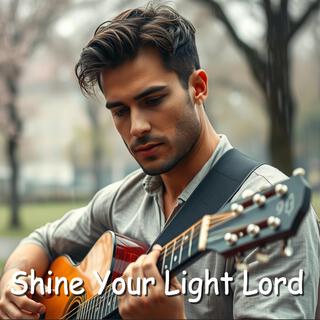 Shine Your Light Lord