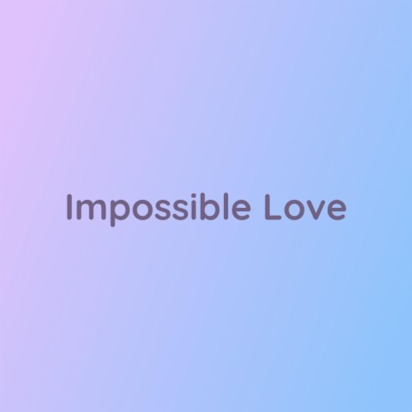 Impossible Love | Boomplay Music