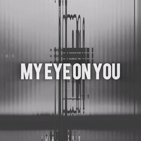 My Eye On You | Boomplay Music