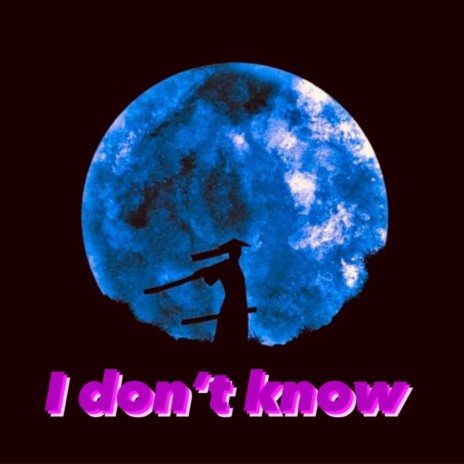 I don't know | Boomplay Music