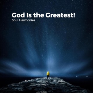 God Is the Greatest!