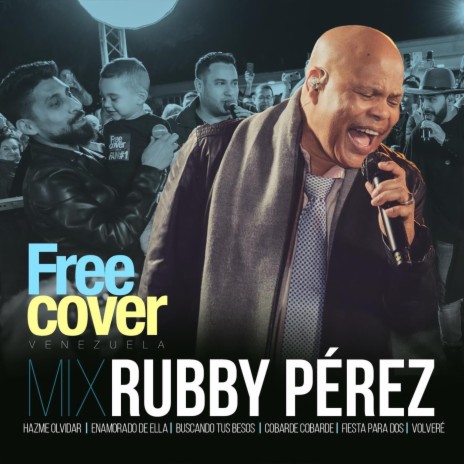 Mix Rubby Pérez: Hazme Olvidar / Enamorado de Ella / Buscando Tus Besos / Cobarde Cobarde / Fiesta para Dos / Volveré (En Vivo) [feat. Alejandro Neg Barrera & Daniel Chompa Bracho] | Boomplay Music