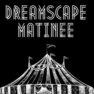 Dreamscape Matinee lyrics | Boomplay Music