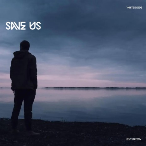 SAVE US ft. PRESTN | Boomplay Music
