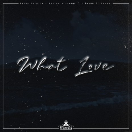 What Love ft. Diego El Cangri, Juanma C & Nettan | Boomplay Music