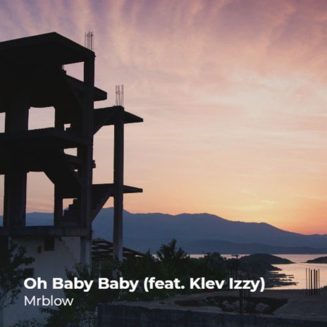 Oh Baby Baby (feat. Klev Izzy)