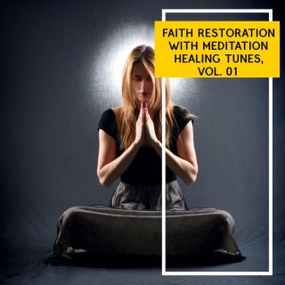 Faith Restoration with Meditation Healing Tunes, Vol. 01