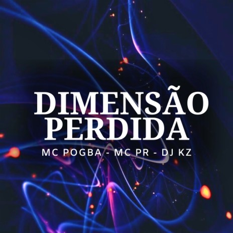 Dimensão Perdida ft. DJ KZ & MC PR | Boomplay Music