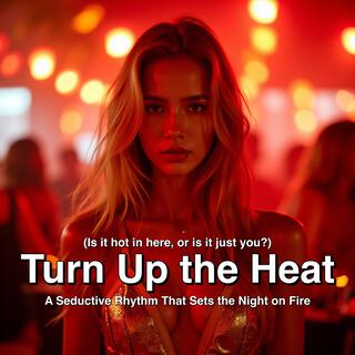 Turn Up the Heat