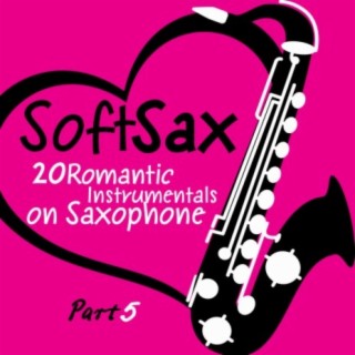 Soft Sax, Pt. 5 - 20 Romantic Instrumentals on Saxophone