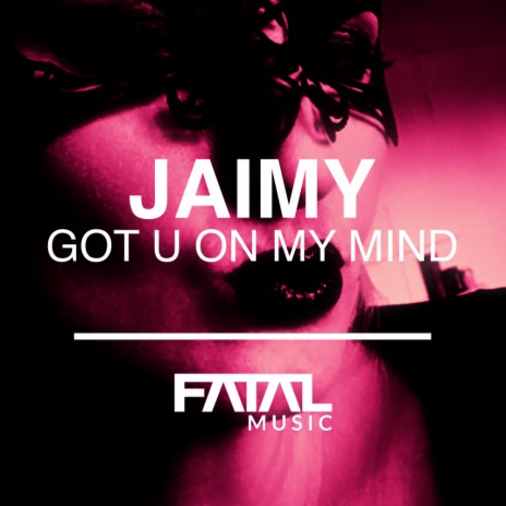 Got U On My Mind (Original Mix)