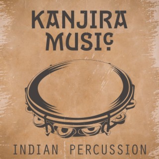 Kanjira Music: Indian Percussion for Meditation & Instrumental Sounds with Kick,Tabla, Mridangam, Tumbi, Bells, Sarod, Bansuri and Tabla