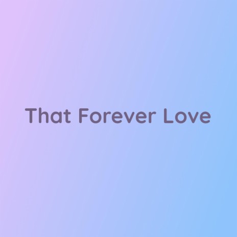 That Forever Love | Boomplay Music