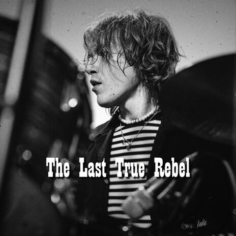 The Last True Rebel | Boomplay Music