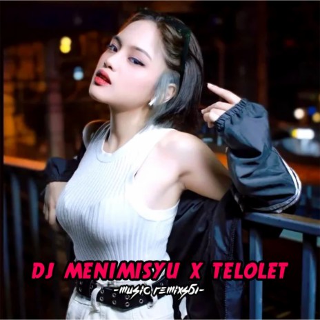 DJ Menimisyu X Telolet | Boomplay Music