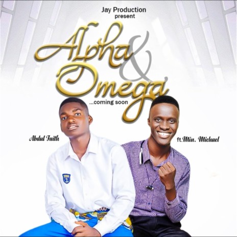 Alpha And Omega ft. Abdul Faith & Min. Michael | Boomplay Music