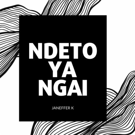 Ndeto Ya Ngai | Boomplay Music