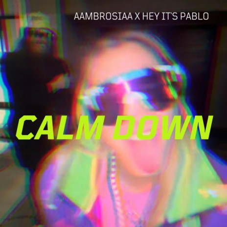 CALM DOWN ft. Hey it's Pablo | Boomplay Music