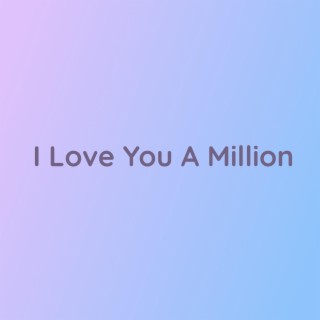 I Love You A Million