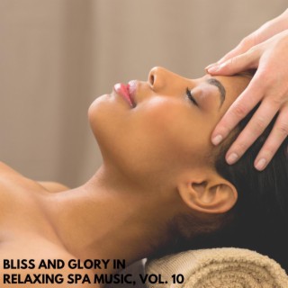 Bliss and Glory in Relaxing Spa Music, Vol. 10