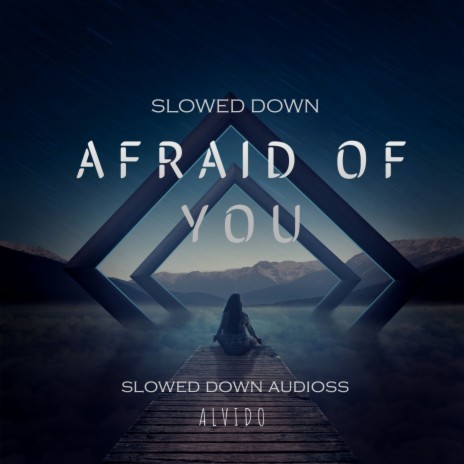 Afraid of You - Slowed Down ft. slowed down audioss | Boomplay Music