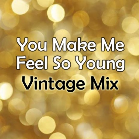 You Make Me Feel so Young | Boomplay Music