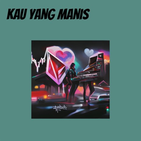 Kau Yang Manis | Boomplay Music