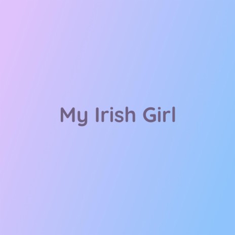 My Irish Girl | Boomplay Music