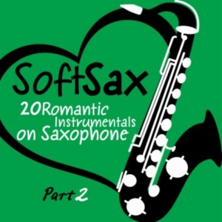 Soft Sax, Pt. 2 - 20 Romantic Instrumentals on Saxophone