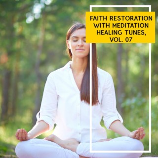 Faith Restoration with Meditation Healing Tunes, Vol. 07