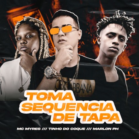 Toma Sequência de Tapa ft. Mc Myres & Marlon PH | Boomplay Music