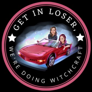 Get in Loser, We’re Doing Witchcraft