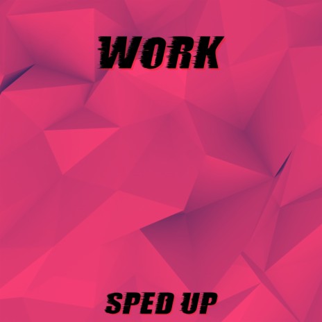 Work (Sped Up) | Boomplay Music