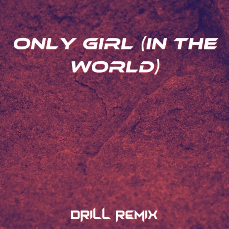 Only Girl (In the World) [Drill Remix] | Boomplay Music