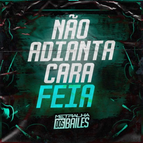 Não Adianta Cara Feia ft. mc menor mr & dj caaio doog | Boomplay Music