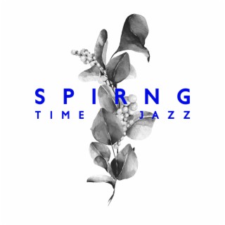 Spirng Time Jazz: Enjoyable Jazz for Mood Improvement, Hotter Days Parties, Outside Activities