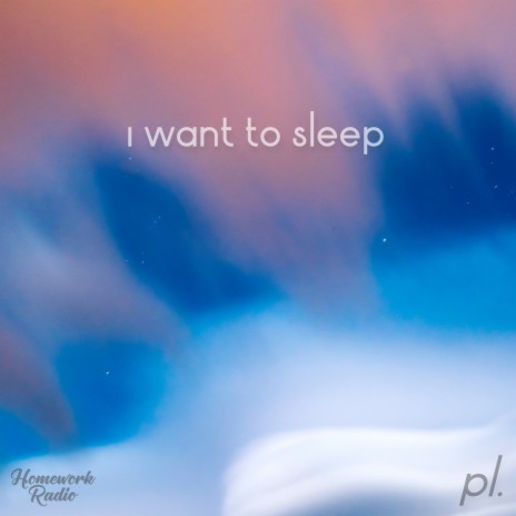I Want To Sleep | Boomplay Music