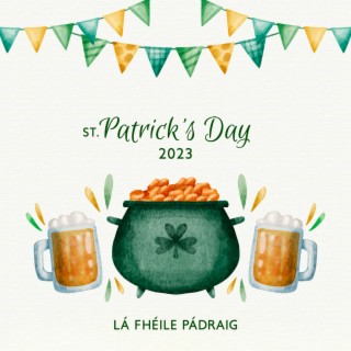 St. Patrick's Day 2023 - Lá Fhéile Pádraig – The Best Irish Music