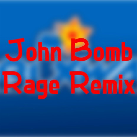 John Bomb Rage (Remix)