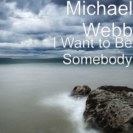 I Want to Be Somebody | Boomplay Music