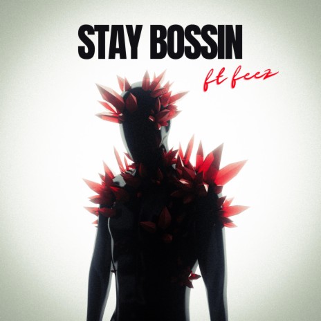 Stay Bossin ft. Feez & SANII | Boomplay Music