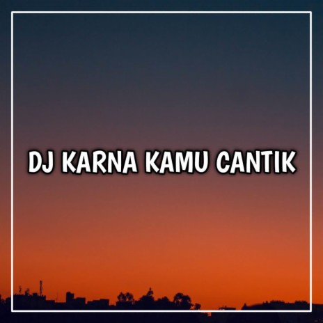 Dj Karna Kamu Cantik (Inst) | Boomplay Music